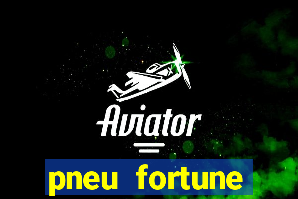 pneu fortune reclame aqui